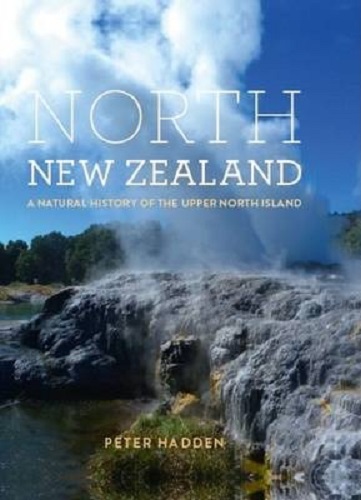 North New Zealand A Natural History of the Upper North Island by Peter Hadden